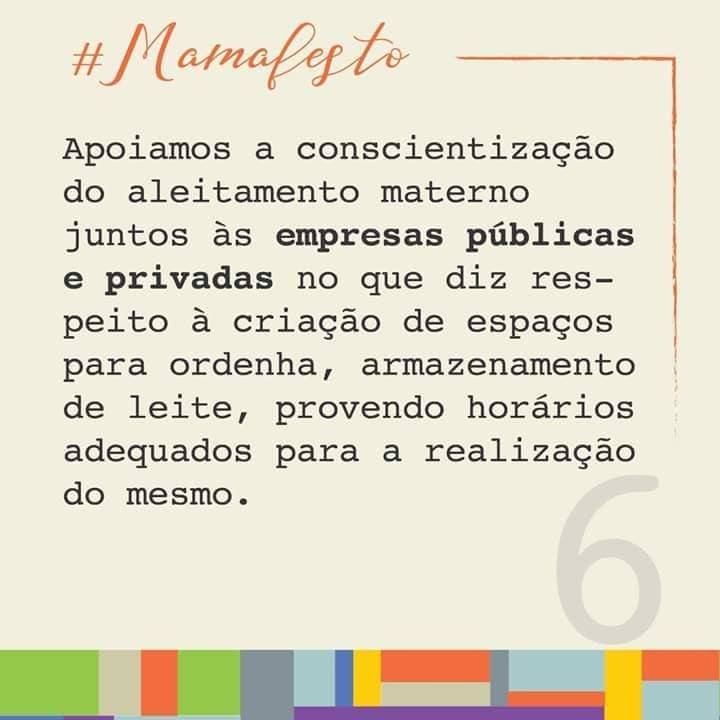 Apoiamos a conscientização do aleitamento materno juntos às empresas públicas e privadas no que diz respeito à criação de espaços para ordenha, armazenamento de leite, provendo horários adequados para a realização do mesmo.