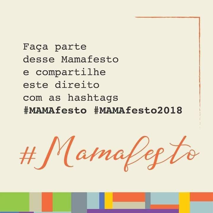 Faça  parte desse Mamafesto e compartilhe este direito com as hastags #MAMAfesto #MAMAfesto2018